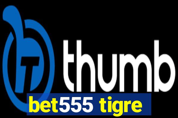 bet555 tigre